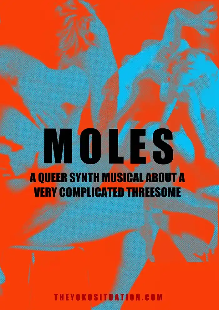 Moles poster. Overlapping blue halftone figures against a bright orange background. Bold black text reads: “Moles. A queer synth musical about a very complicated threesome.”