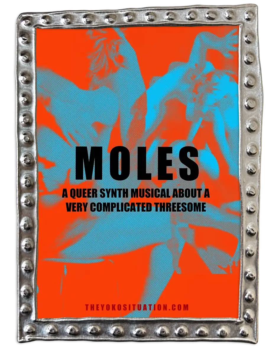 Moles poster. Overlapping blue halftone figures against a bright orange background, surrounded by a studded silver frame. Bold black text reads: “Moles. A queer synth musical about a very complicated threesome.”