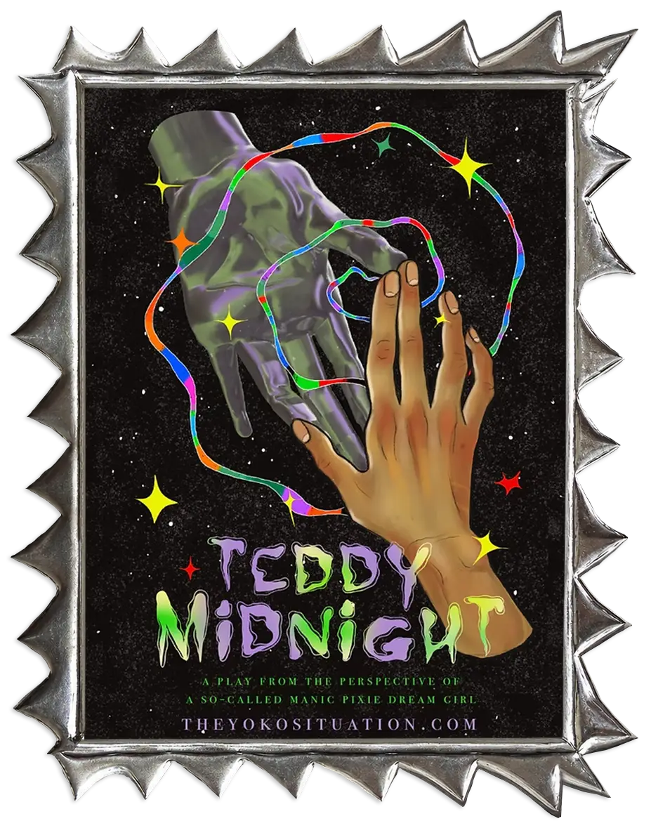 Teddy Midnight poster. A human hand and a metallic hand reach towards each other, entwined with rainbow ribbons and surrounded by colourful stars on a black background. A jagged silver frame surrounds the artwork. Text reads: “Teddy Midnight. A play from the perspective of a so-called manic pixie dream girl.”